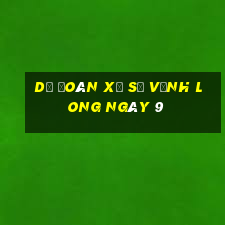 Dự Đoán Xổ Số Vĩnh Long ngày 9