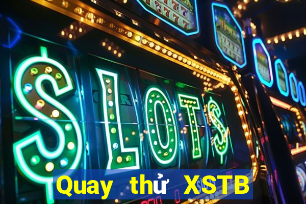 Quay thử XSTB ngày 2