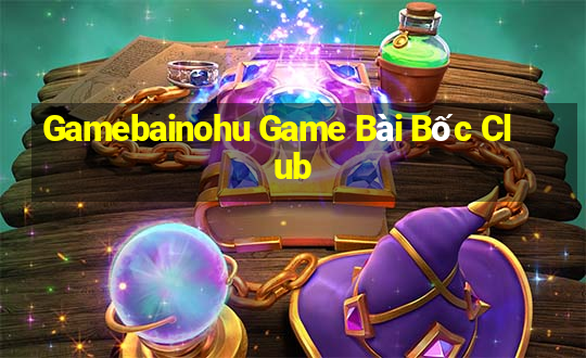 Gamebainohu Game Bài Bốc Club