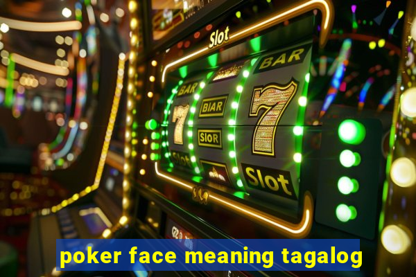 poker face meaning tagalog