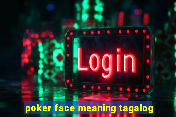 poker face meaning tagalog