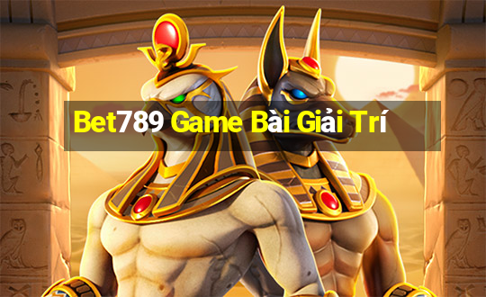 Bet789 Game Bài Giải Trí