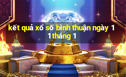 kết quả xổ số bình thuận ngày 11 tháng 1