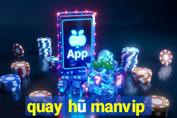 quay hũ manvip