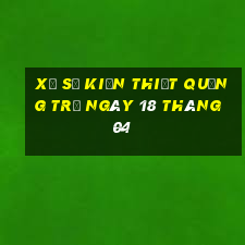 xổ số kiến thiết quảng trị ngày 18 tháng 04