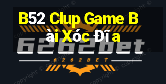 B52 Clup Game Bài Xóc Đĩa