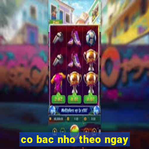 co bac nho theo ngay