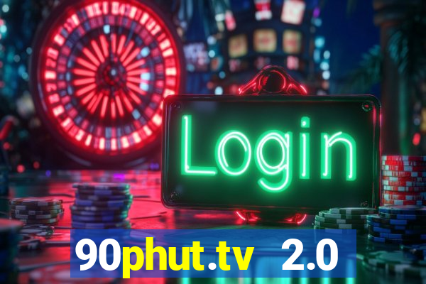 90phut.tv 2.0 trực tiếp