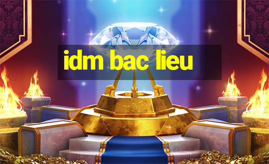 idm bac lieu