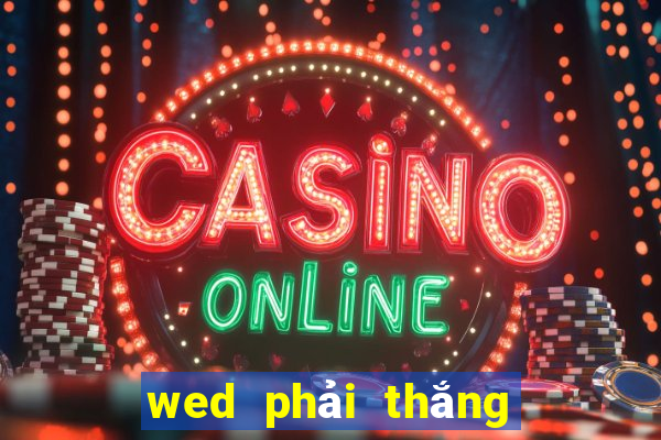 wed phải thắng là gì