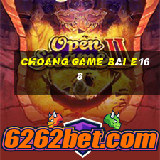 Choang Game Bài E168