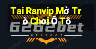 Tai Ranvip Mở Trò Chơi Ô Tô