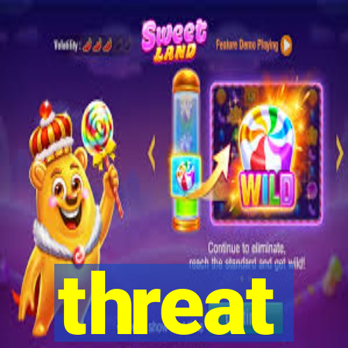 threat