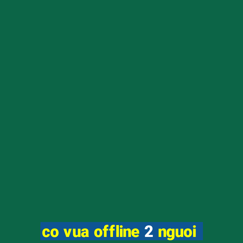 co vua offline 2 nguoi