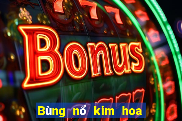 Bùng nổ kim hoa để kiếm tiền