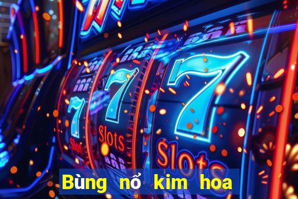 Bùng nổ kim hoa để kiếm tiền