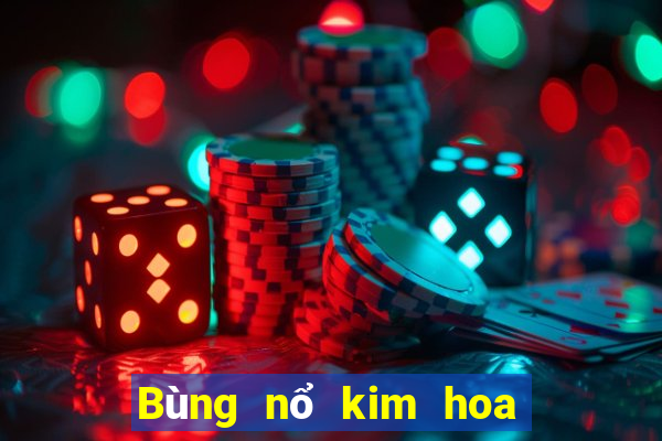 Bùng nổ kim hoa để kiếm tiền