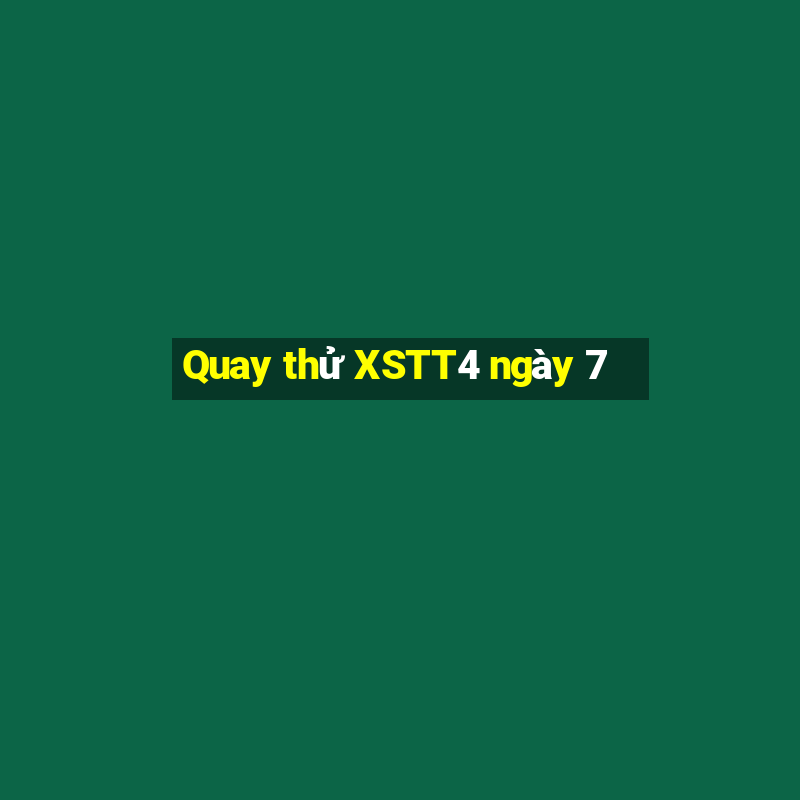 Quay thử XSTT4 ngày 7