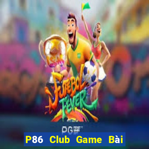 P86 Club Game Bài Miễn Phí