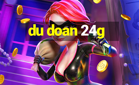 du doan 24g