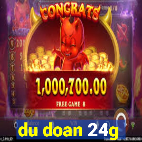 du doan 24g