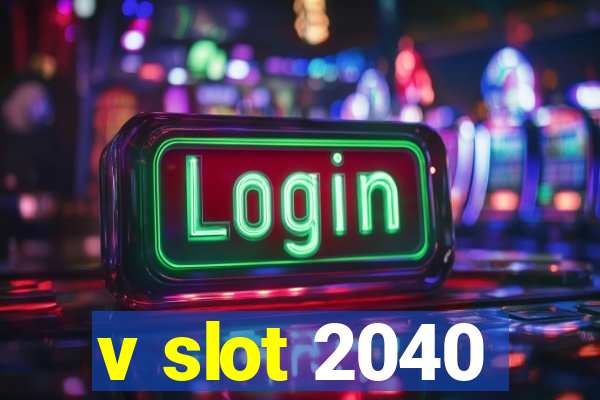 v slot 2040