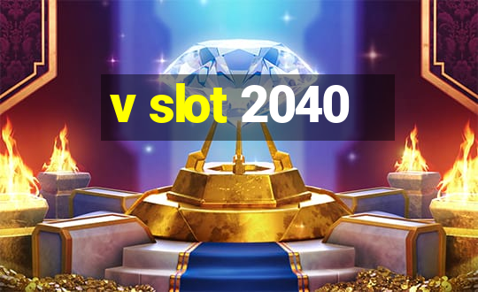 v slot 2040