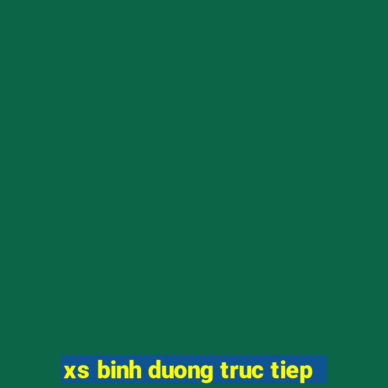 xs binh duong truc tiep