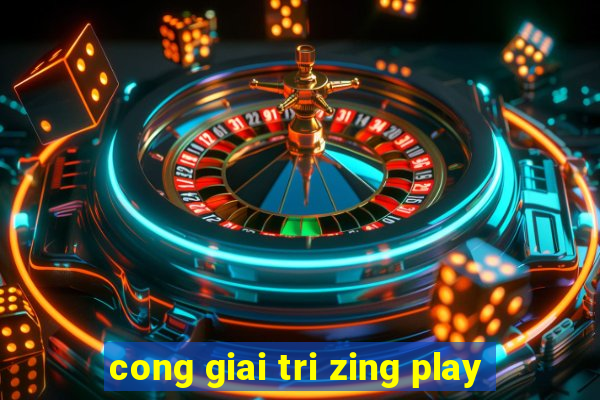 cong giai tri zing play