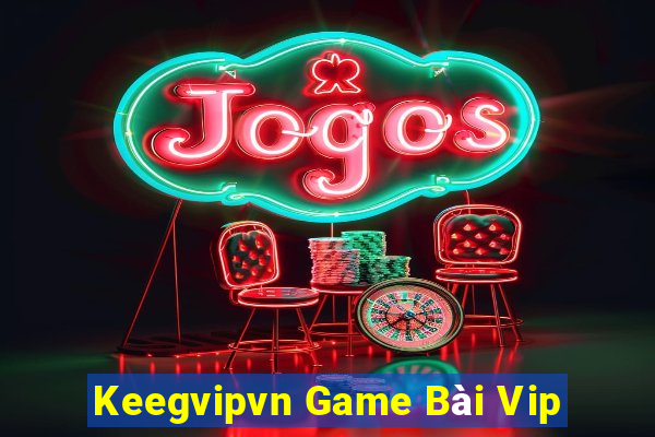 Keegvipvn Game Bài Vip