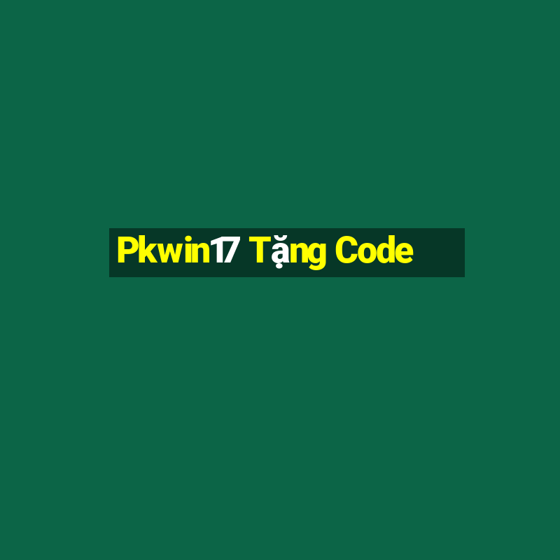 Pkwin17 Tặng Code