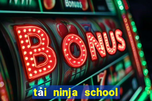 tải ninja school online hack