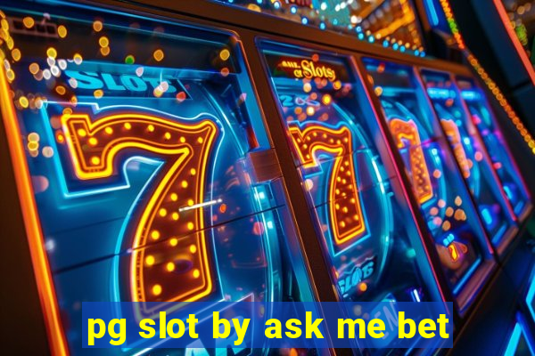 pg slot by ask me bet