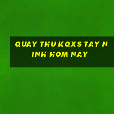 quay thu kqxs tay ninh hom nay