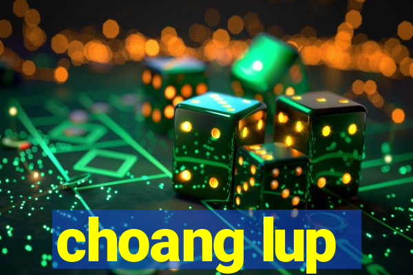 choang lup