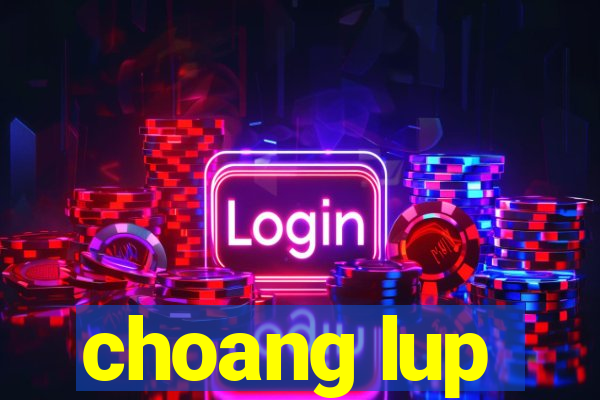 choang lup