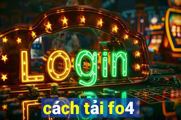 cach tai fo4