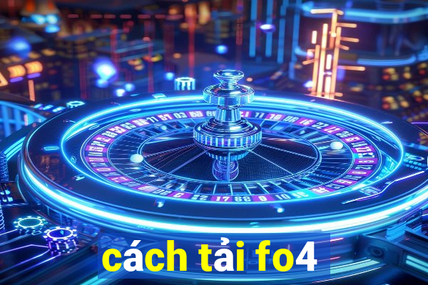 cach tai fo4