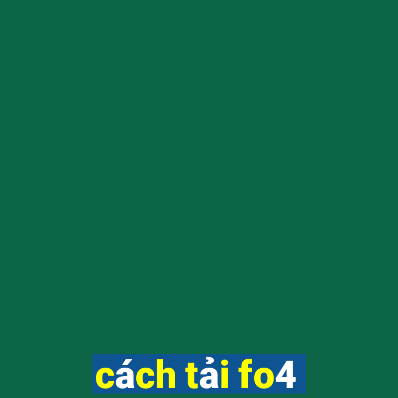 cach tai fo4