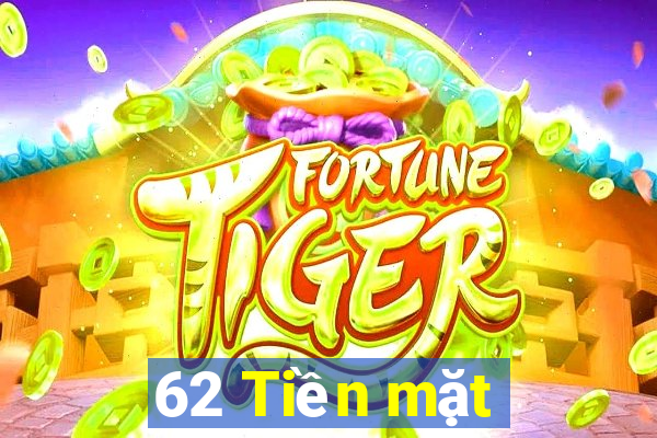 62 Tiền mặt