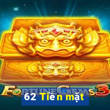 62 Tiền mặt