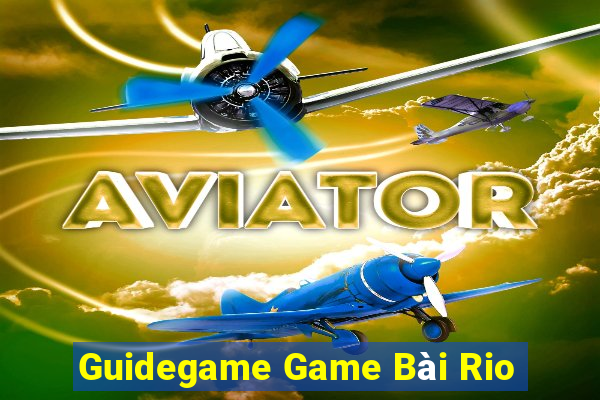 Guidegame Game Bài Rio