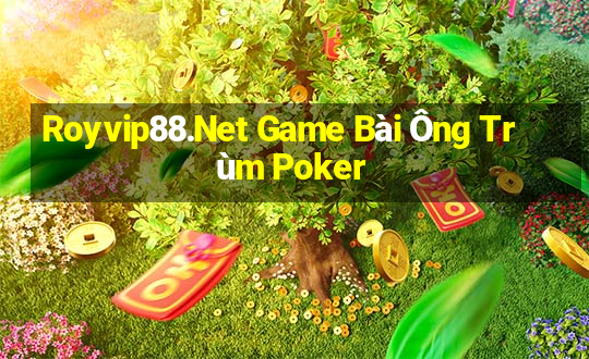 Royvip88.Net Game Bài Ông Trùm Poker