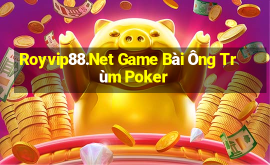 Royvip88.Net Game Bài Ông Trùm Poker