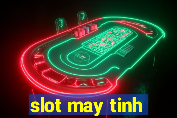 slot may tinh