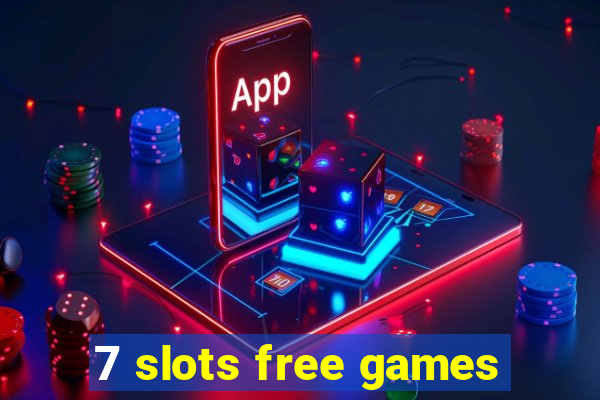 7 slots free games