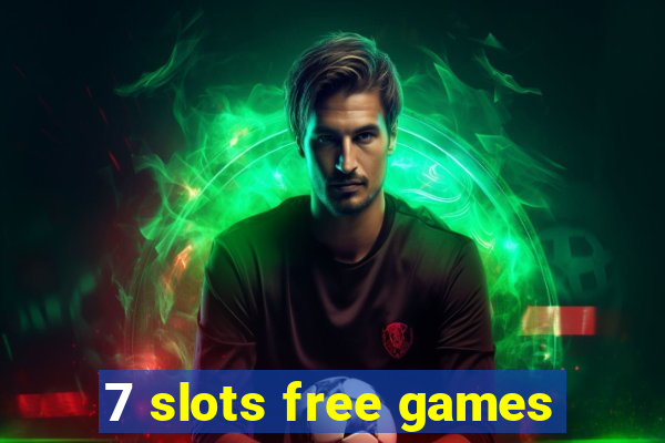 7 slots free games