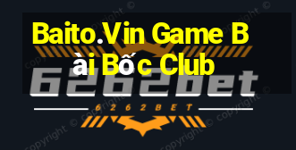 Baito.Vin Game Bài Bốc Club