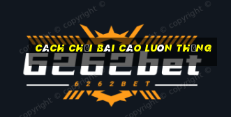 cách chơi bài cào luôn thắng