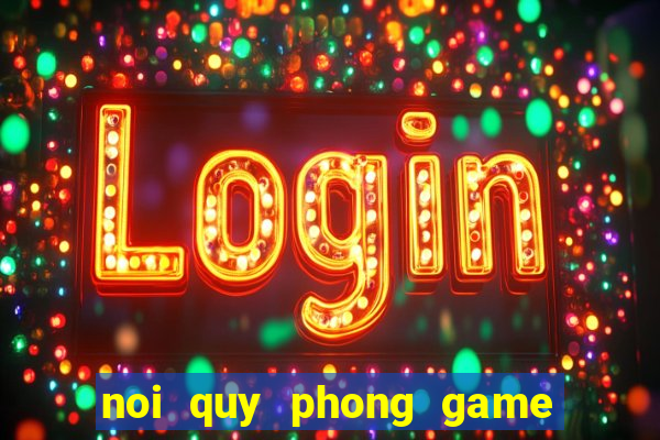 noi quy phong game ban ca